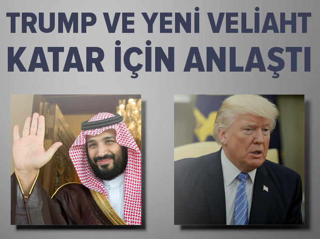 Trump ve Suudi Arabistan veliahtı Katar için anlaştı